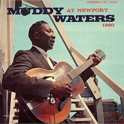 Monday WTF Aural Sex: 2015-02-16 (MFXX / 1,001 Albums: Album 0029: Muddy Waters - At Newport