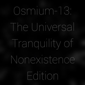 2021-07-26 (Osmium-13: The Universal Tranquility of Nonexistence Edition)
