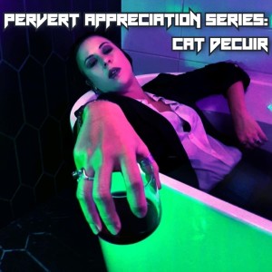 2022-08-29 (Pervert Appreciation Series: Cat DeCuir)