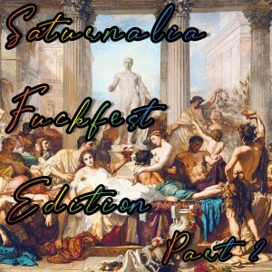 2012-12-25 (Saturnalia Fuckfest Edition Part 2)