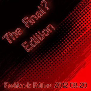 2022-03-21 (Flashback Edition: 2012-08-20 (The Final? Edition))