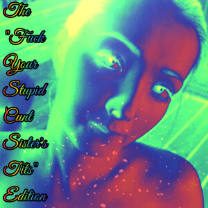 2012-12-03 (The ’Fuck Your Stupid Cunt Sister’s Tits’ Edition)