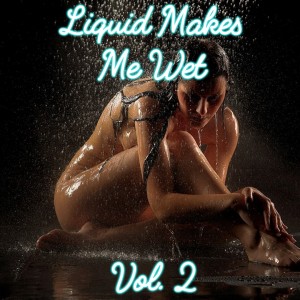 Monday Morning Aural Sex: 2019-06-17 (Liquid Makes Me Wet Edition Vol. 2)