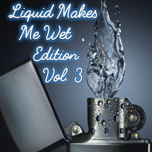 Monday Morning Aural Sex: 2019-12-16 (Liquid Makes Me Wet Edition Vol. 3)