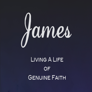 James week 8: Genuine Faith and Godly Wisdom
