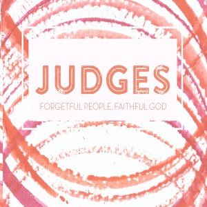 Judges week 9: The Lord, My Strength - Part 2