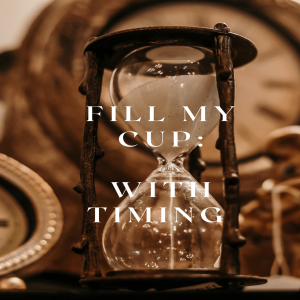 E05 Fill My Cup: With Timing