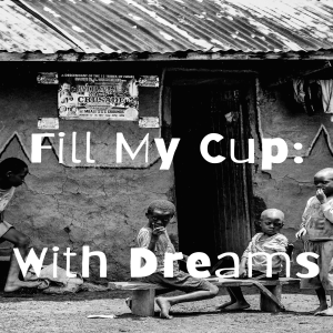 E07 Fill My Cup: With Dreams