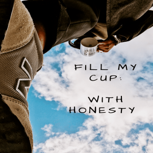 E03 Fill My Cup: With Honesty