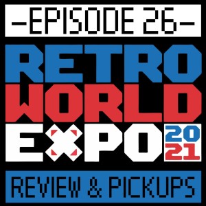 Episode 26 - Retro World Expo 2021 Review & Pickups