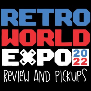 EPISODE 32: Retro World Expo 2022 Review & Pickups