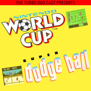 Episode 017: World Cup & Super Dodgeball for NES