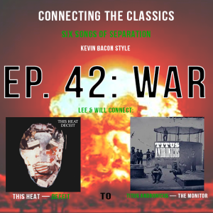 Ep. 41: War (This Heat 'Deceit' to Titus Andronicus 'The Monitor')