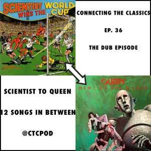 Ep. 36: Dubs ('Scientist Wins The World Cup' to Queen's 'News Of The World')