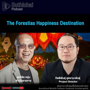 Suthichai Podcast The Forestias Happiness Destination