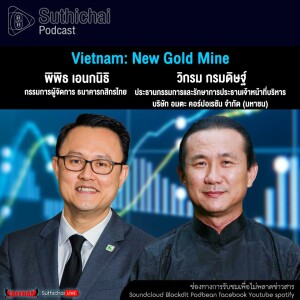 Suthichai Podcast Vietnam New Gold Mine