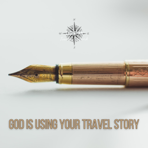 CTN 140: God Is Using Your Travel Story