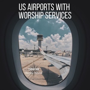 CTN 144: US Airports With Worship Service