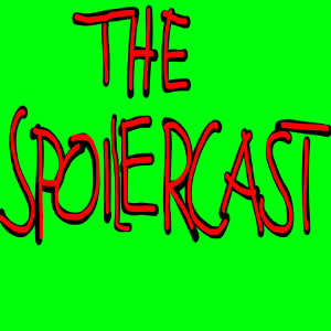 Welcome to The SpoilerCast