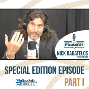 Part 1. Nicholas Bagatelos | Special Episode - GlassBuild Connect 2020