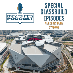 Special Episode - GlassBuild America 2019 | Mercedes Benz Stadium