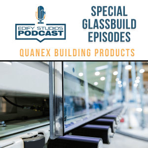 Special Episode - GlassBuild America 2019 | Quanex Building Products