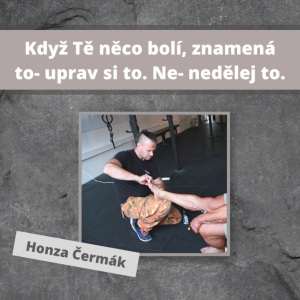 Když Tě něco bolí, znamená to- uprav si to. Ne- nedělej to. | Ft. Honza Čermák- opravář těl