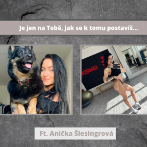 Je jen na Tobě, jak se k tomu postavíš… | Ft. Anička Šlesingrová