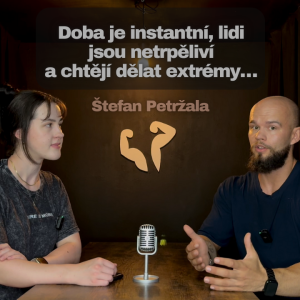 Dnešní doba je instantní, lidi jsou netrpěliví a chtějí dělat extrémy… | Ft. Štefan Petržala