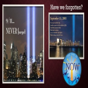 The Time Is Now Podcast - September 11th: Never Forget