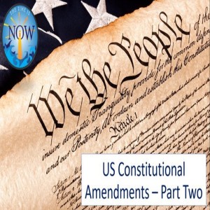 The Time Is Now Podcast - Constitutional Amendments: Part Two