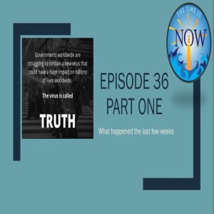 The Time Is Now Podcast - Episode 36 Part One