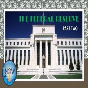 The Time Is Now Podcast - The Federal Reserve: Part Two