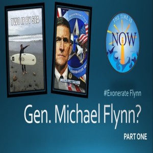 The Time Is Now Podcast - General Michael Flynn: Part One