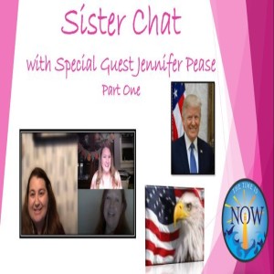 The Time Is Now Podcast - Sister Chat with Special Guest Jennifer Pease
