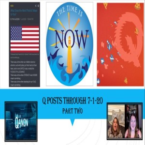 The Time Is Now Podcast - Q Posts Through 7-1-20: Part Two