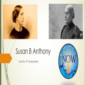 The Time Is Now Podcast - Susan B. Anthony & the 19th Amendment