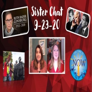 The Time Is Now Podcast - Sister Chat 9-23-20