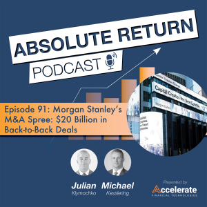 #91: Morgan Stanley's M&A Spree: $20 Billion in Back-to-Back Deals