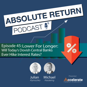 #45: Lower For Longer: Will Today's Dovish Central Banks Ever Hike Interest Rates?  