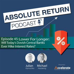 #45: Lower For Longer: Will Today's Dovish Central Banks Ever Hike Interest Rates?