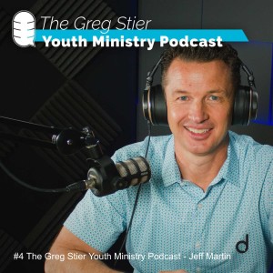 #4 The Greg Stier Youth Ministry Podcast - Jeff Martin