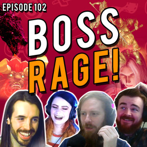 Boss Rage! The Bosses That Hurt Us! | Episode 102 | Grief Burrito