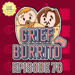 The Sonic Terminator Cross Over | Episode 76 | Grief Burrito
