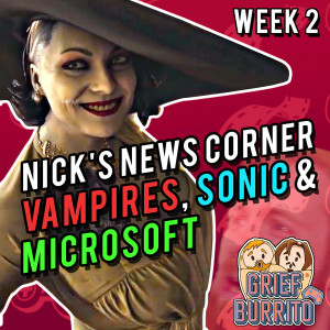 The Modern Power of Users, Vampire Lady Dimitrescu, Microsoft Price Changes & Netflix's Sonic Prime  | Nick's News Week 2 | Grief Burrito