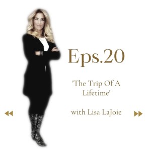A Trip Of A Life Time with Lisa LaJoie