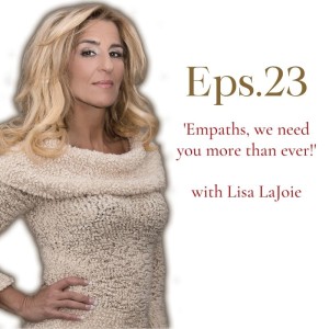 Empaths, We Need You More Than Ever with Lisa LaJoie