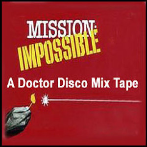 Mission Impossible - A Doctor Disco Mix Tape