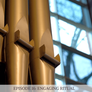 Episode 16: Engaging Ritual