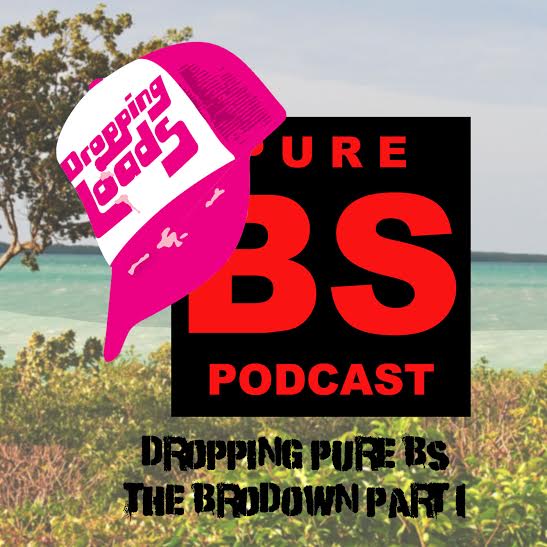 Dropping Loads Episode 87: Dropping Pure BS - The Brodown Part 1